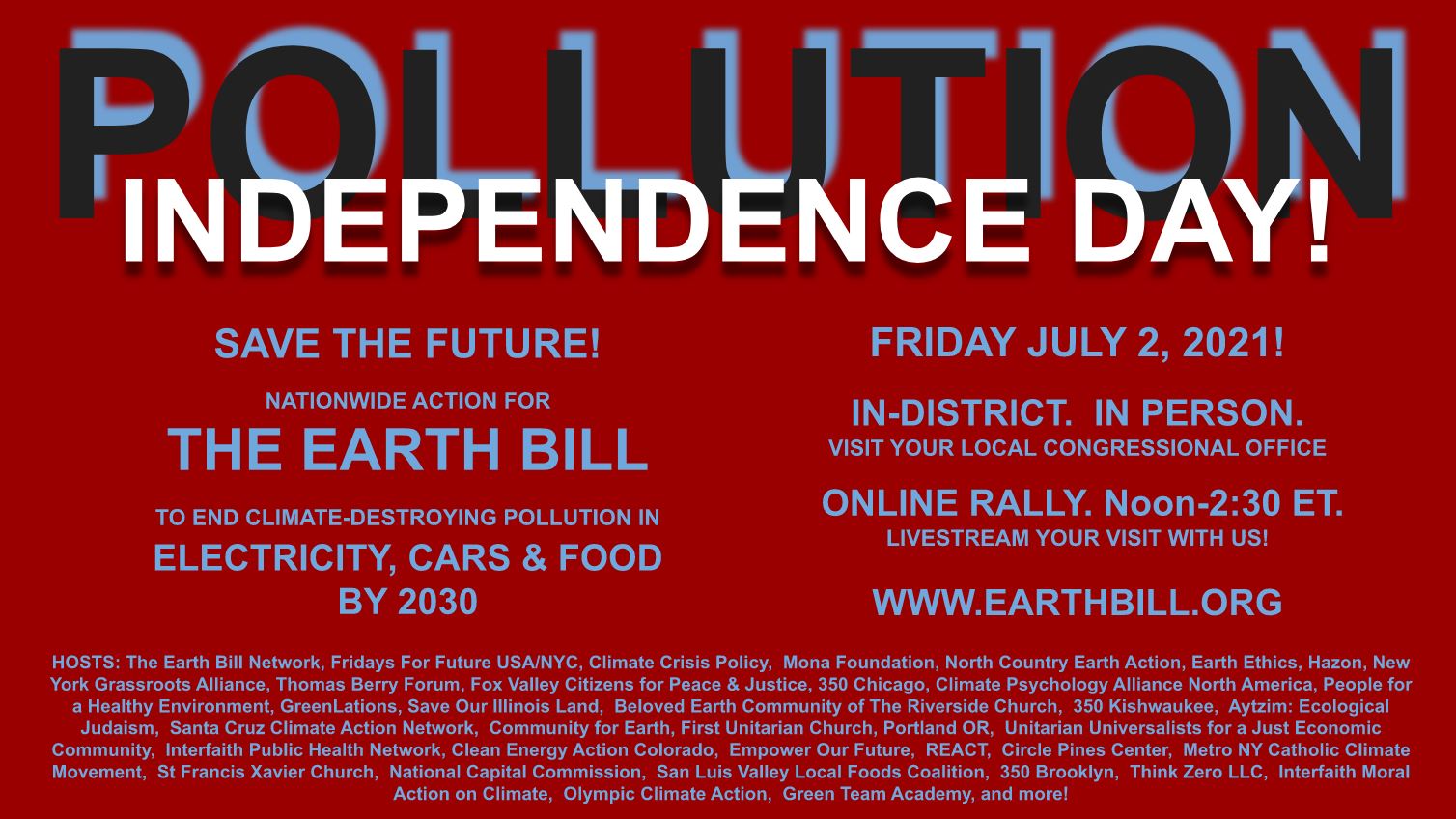 Pollution independence day! Save the future. Nationwide action for the Earth Bill to end climate-destroying pollution in electricity, cars, and food by 2030. Friday July 2, 2021!